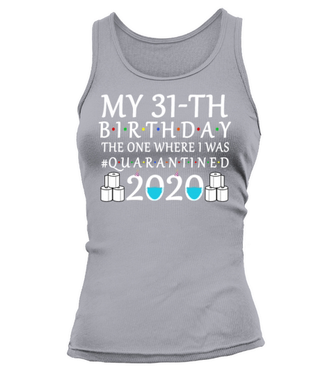 My 31th Birthday The One Where I Was Quarantined Women's Tank Top