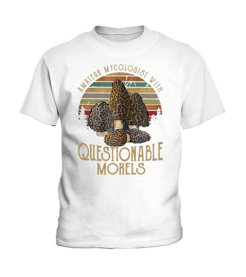 Amateur Mycologist With Questionable Morels Shirt Gift Kids T-Shirt