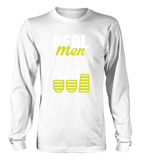 Real Men Use Three Pedals-Stick Shift Car Lover shirt Long sleeved Unisex