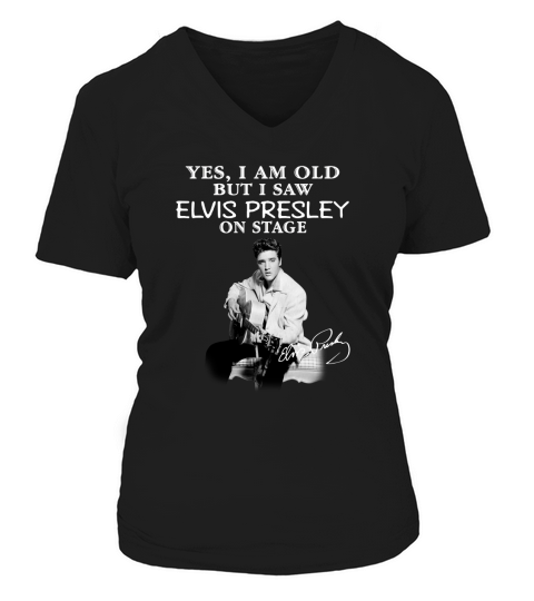 Yes I Am Old But I Saw Elvis Presley On Stage V-neck T-Shirt Woman