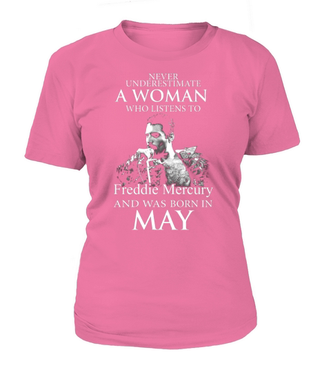 Never underestimate a woman who listens to Freddie Mercury and was born in May T-Shirt Woman