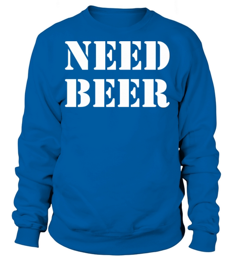 Need Beer Happy Fathers Day Women's Sweatshirt
