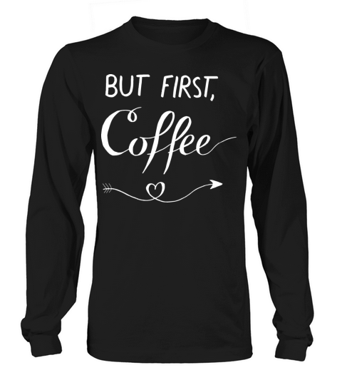 But first Coffee - tea coffee Women's Long Sleeve