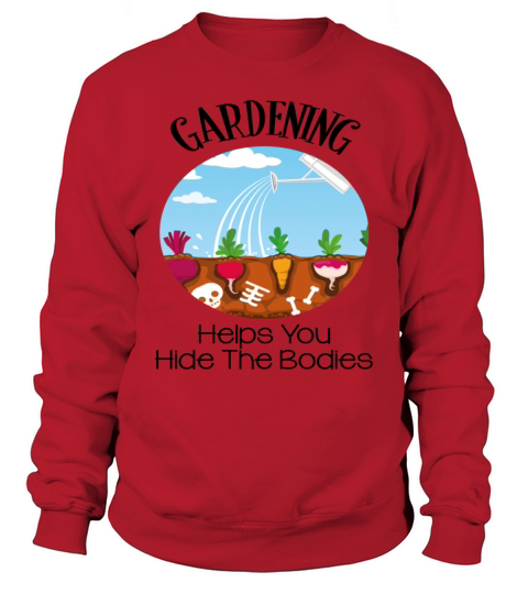 Gardening Helps You Hide The Bodies Sweatshirt Unisex