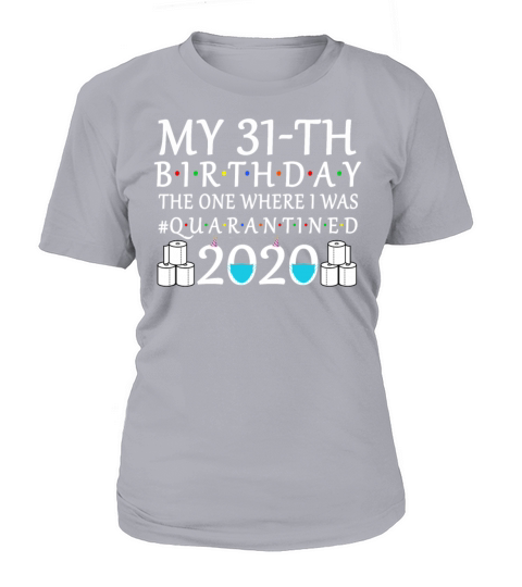 My 31th Birthday The One Where I Was Quarantined Women's T-Shirt