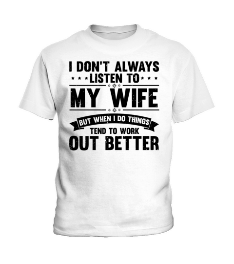 Humorous I Dont Always Listen To My Wife Kids T-Shirt