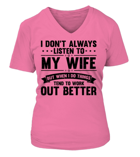 Humorous I Dont Always Listen To My Wife V-neck T-Shirt Woman
