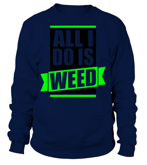 ALL I DO IS WEED Women's Sweatshirt