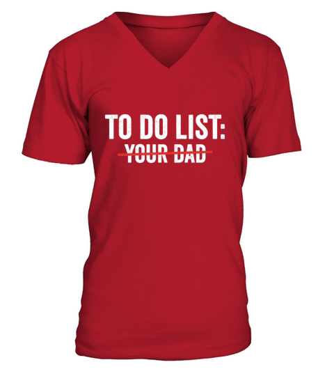 To Do List Your Dad Funny sarcasm Sarcastic Humor Men's V-Neck T-shirt