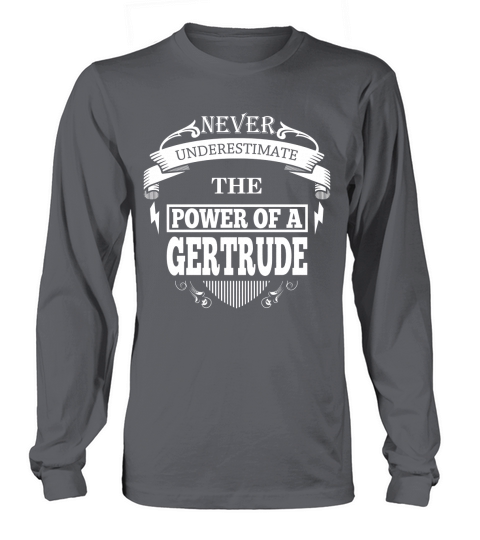 GERTRUDE - Never Underestimate The Power Of GERTRUDE - GERTRUDE name - birthday gifts for GERTRUDE - GERTRUDE Shirts - GERTRUDE T-shirt - Best Sellers Long sleeved Unisex