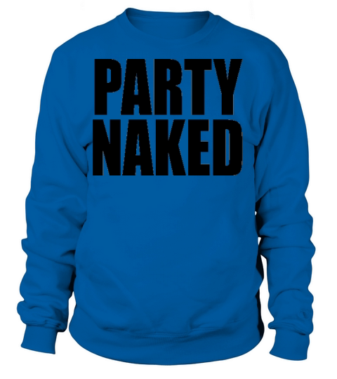 Party Naked Funny College Design Women's Sweatshirt