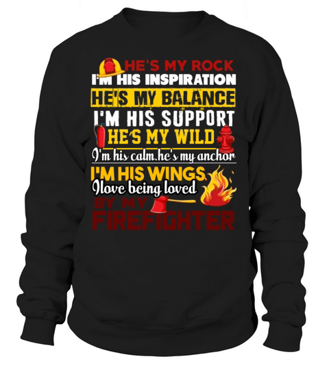 I Love Being Loved By My Firefighter T Shirt Women's Sweatshirt