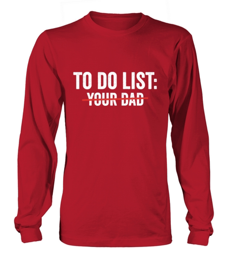 To Do List Your Dad Funny sarcasm Sarcastic Humor Men's Long Sleeve
