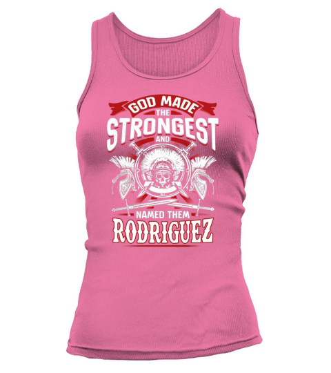 God Made The Strongest And Named Them RODRIGUEZ Self Pride Birthday Name Gift Tank top Woman