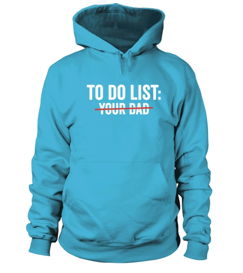 To Do List Your Dad Funny sarcasm Sarcastic Humor Women's Hoodie