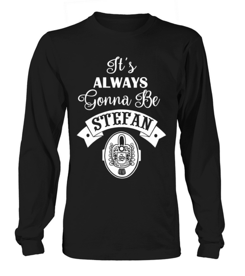 Its always gonna be Stefan Women's Long Sleeve