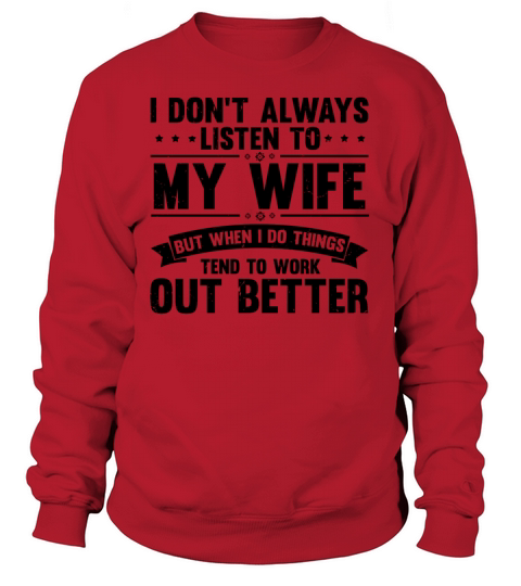Humorous I Dont Always Listen To My Wife Sweatshirt Unisex