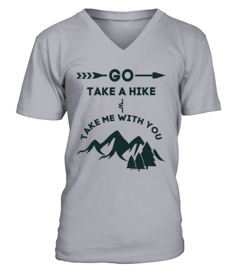 Go Take a Hike and Take Me With You Hiking Gift Ts Men's V-Neck T-shirt