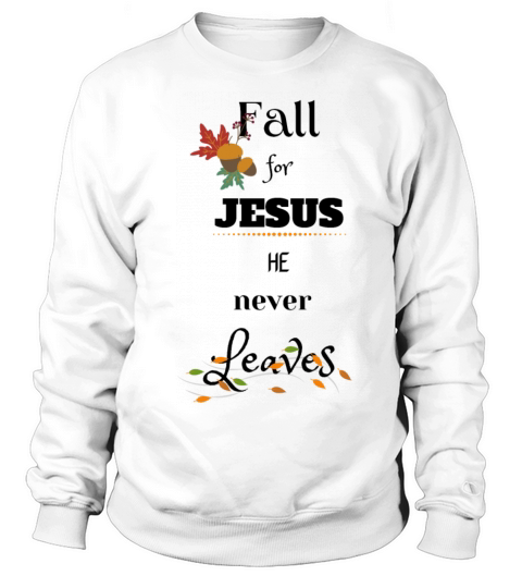 Fall for Jesus He never Leaves Men's Sweatshirt
