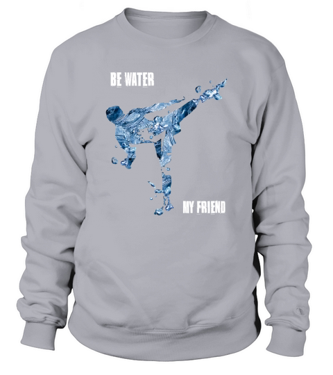Be Water My Friend Frontside Sweatshirt Unisex
