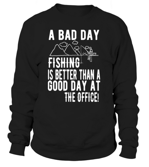 Bad Day Of Fishing Is Better Than The Office Women's Sweatshirt
