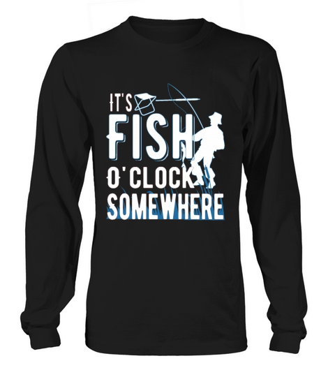 Its Fish Oclock Somewhere - Fishing Enthusiast Men's Long Sleeve
