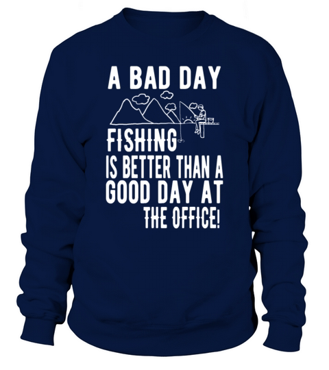 Bad Day Of Fishing Is Better Than The Office Men's Sweatshirt