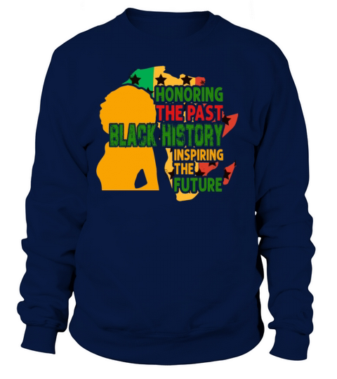Honoring The Past Black History Inspiring The The Women's Sweatshirt