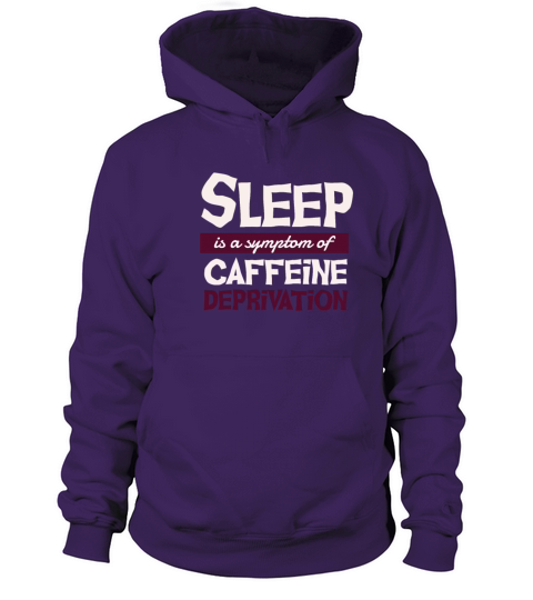 Sleep is a symptom of caffeine deprivation Women's Hoodie