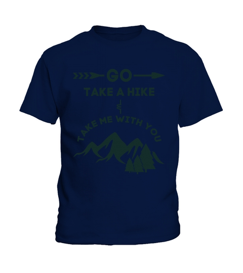 Go Take a Hike and Take Me With You Hiking Gift Ts Kids T-Shirt