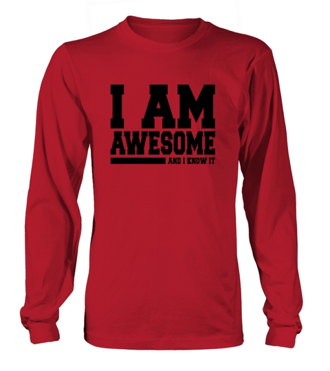 I AM AWESOME AND I KNOW IT Women's Long Sleeve