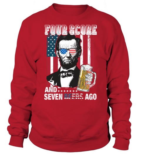 American Flag Four Score and Seven Beers Ago Sweatshirt Unisex