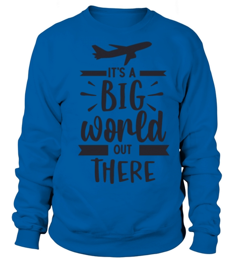 Its a big world out Men's Sweatshirt