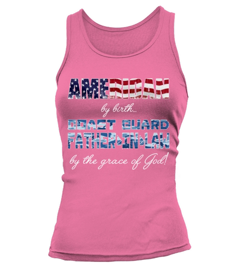 Proud American by Birth Coast Guard Father-In-Law By The Grace of God 2020 Tank top Woman