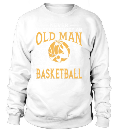 Never Underestimate An Old Man With A Basketball Women's Sweatshirt