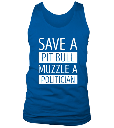 SAVE A PITBULL MUZZLE A POLITICIAN Tank Top Unisex
