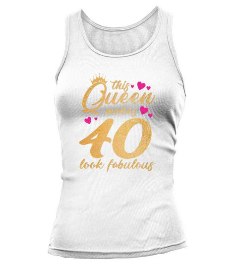 This Queen Makes 40 Look Fabulous Funny 40th Birthday Tank top Woman