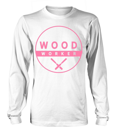 Woodworker Woodwork Woodworking Lumberjack Women's Long Sleeve