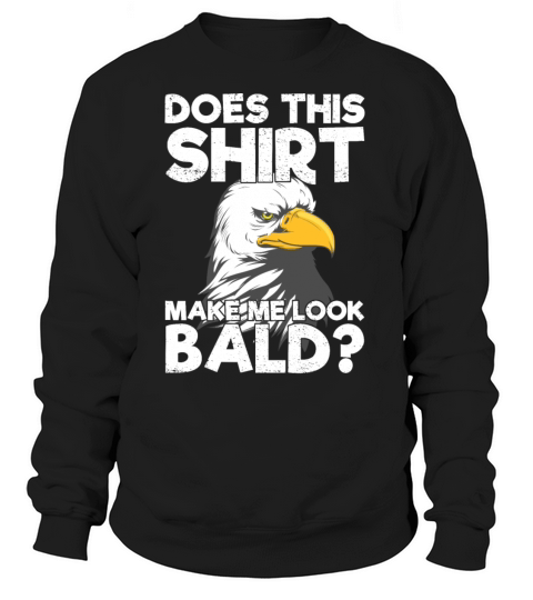 Does This Shirt Make Me Look Bald Eagle Distressed Women's Sweatshirt