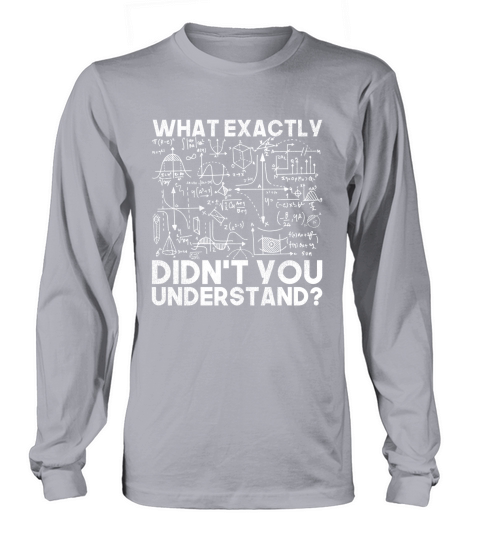 What Exactly Didnt You Understand Physics Long sleeved Unisex