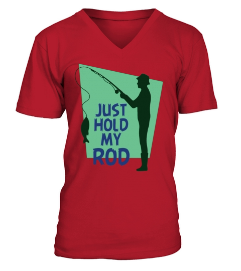 Funny Fishing t shirt Just holde my Rod Men's V-Neck T-shirt