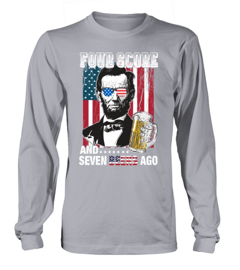 American Flag Four Score and Seven Beers Ago Long sleeved Unisex
