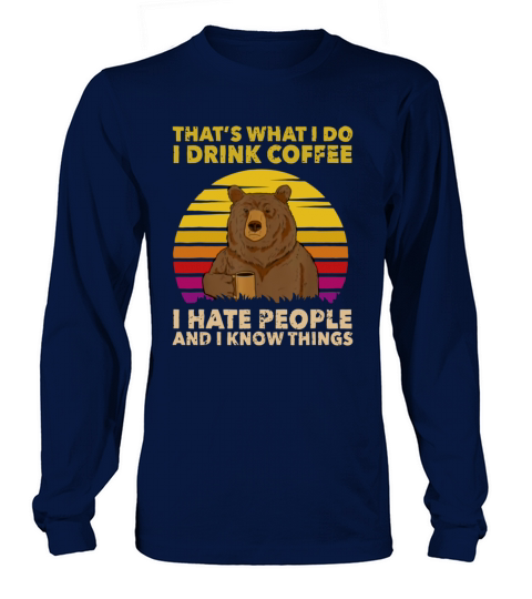 Thats What I Do I Drink Coffee I Hate People Bear Vintage Long sleeved Unisex