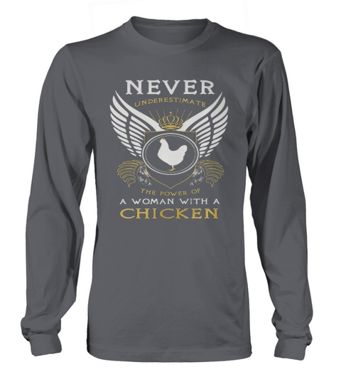 NEVER UNDERESTIMATE THE POWER OF A WOMAN WITH A CHICKEN Long sleeved Unisex