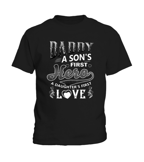 Daddy A Sons First Hero A Daughters First Love Kids T-Shirt