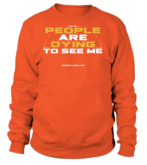 Embalmer Funny People Are Dying To See Me Women's Sweatshirt