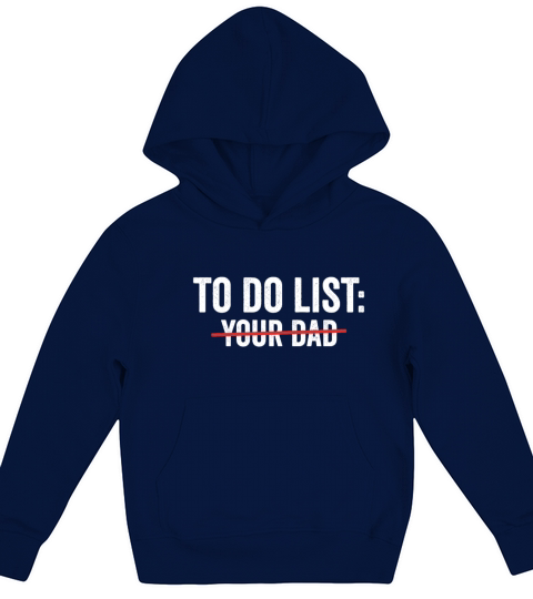 To Do List Your Dad Funny sarcasm Sarcastic Humor Kids Hoodie