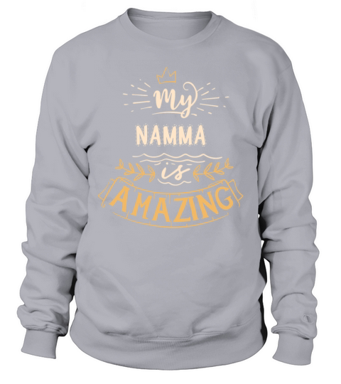 My Namma Is Amazing Happy Mothers Day Quote Great Women Family Gift Sweatshirt Unisex