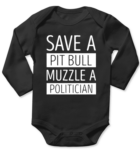 SAVE A PITBULL MUZZLE A POLITICIAN Long Sleeve Baby One-Piece