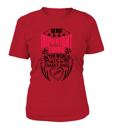 The most important thing in the world is my family and love T-Shirt Woman